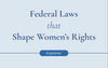 How federal laws set the baseline for women’s health, safety, and access