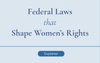 How federal laws set the baseline for women’s health, safety, and access